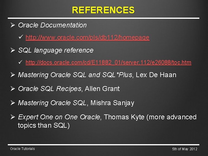 REFERENCES Ø Oracle Documentation ü http: //www. oracle. com/pls/db 112/homepage Ø SQL language reference