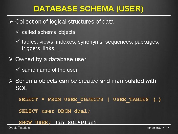 DATABASE SCHEMA (USER) Ø Collection of logical structures of data ü called schema objects