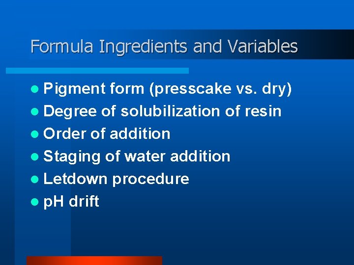 Formula Ingredients and Variables l Pigment form (presscake vs. dry) l Degree of solubilization