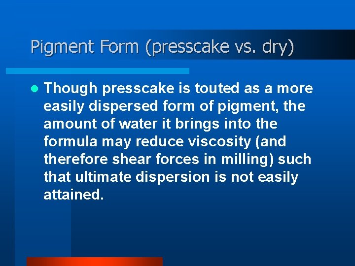 Pigment Form (presscake vs. dry) l Though presscake is touted as a more easily