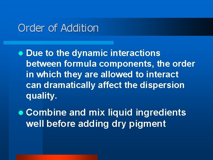 Order of Addition l Due to the dynamic interactions between formula components, the order