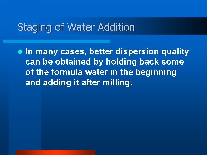 Staging of Water Addition l In many cases, better dispersion quality can be obtained