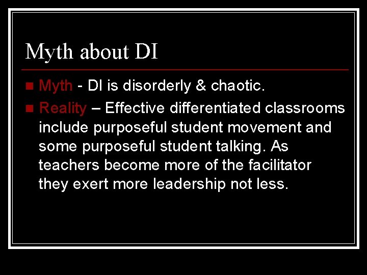 Myth about DI Myth - DI is disorderly & chaotic. n Reality – Effective