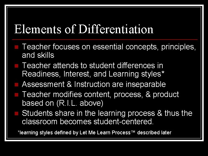 Elements of Differentiation n n Teacher focuses on essential concepts, principles, and skills Teacher