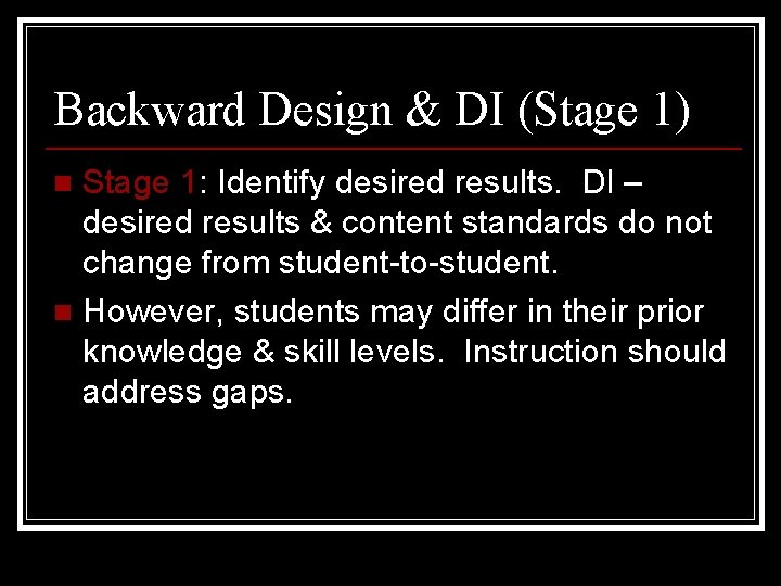 Backward Design & DI (Stage 1) Stage 1: Identify desired results. DI – desired