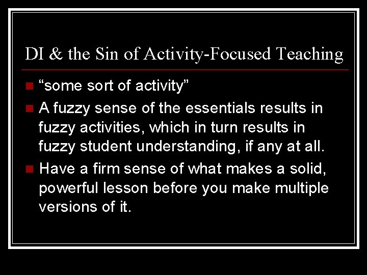 DI & the Sin of Activity-Focused Teaching “some sort of activity” n A fuzzy