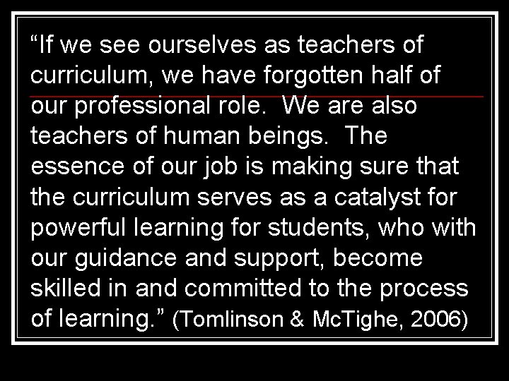 “If we see ourselves as teachers of curriculum, we have forgotten half of our