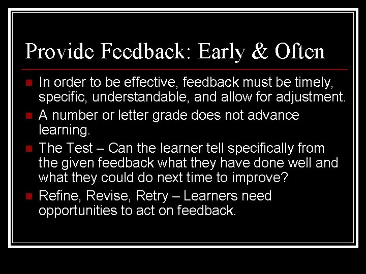 Provide Feedback: Early & Often n n In order to be effective, feedback must