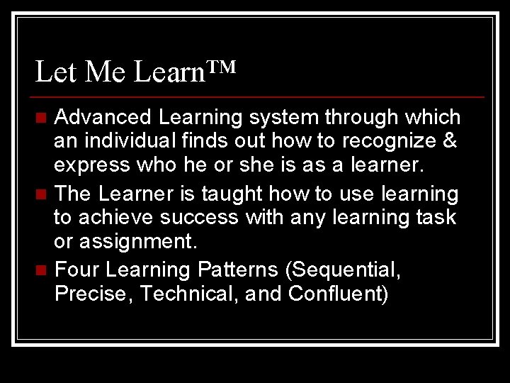 Let Me Learn™ Advanced Learning system through which an individual finds out how to