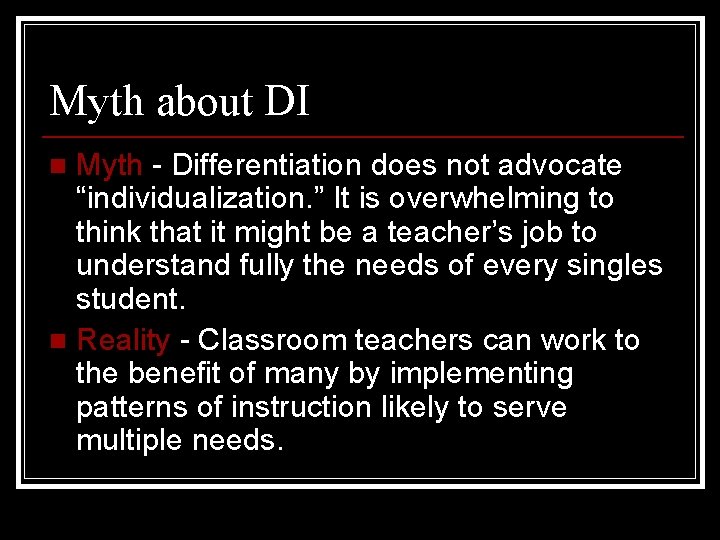 Myth about DI Myth - Differentiation does not advocate “individualization. ” It is overwhelming