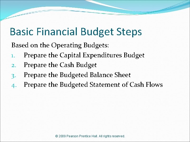 Basic Financial Budget Steps Based on the Operating Budgets: 1. Prepare the Capital Expenditures
