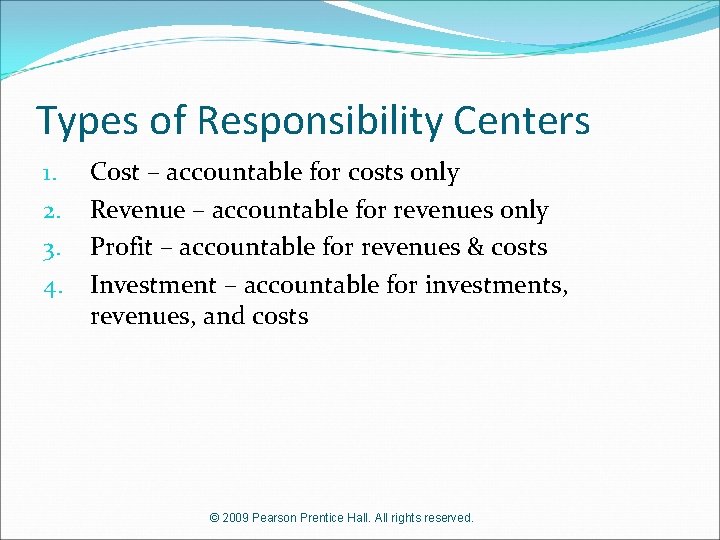 Types of Responsibility Centers 1. 2. 3. 4. Cost – accountable for costs only