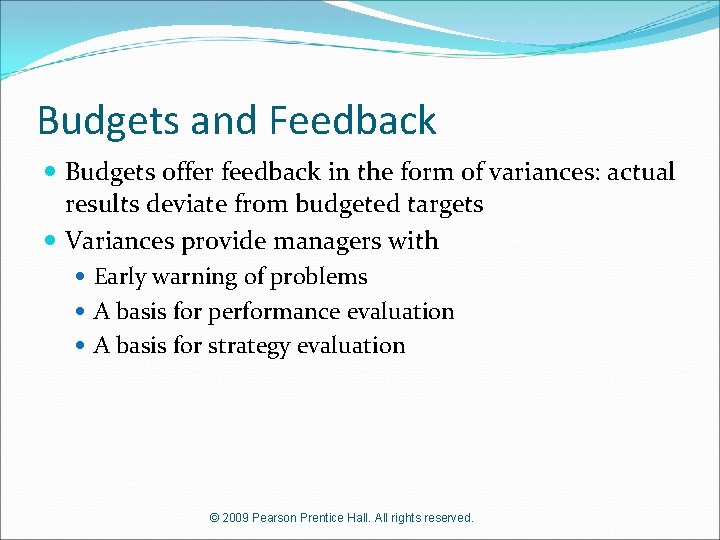 Budgets and Feedback Budgets offer feedback in the form of variances: actual results deviate