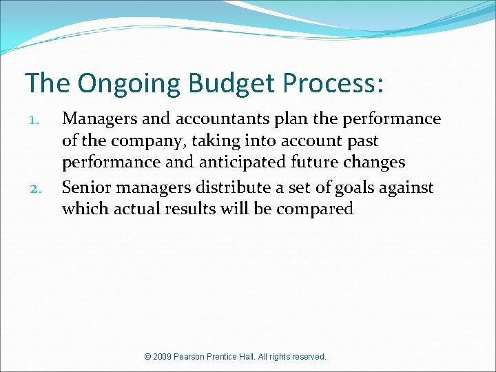 The Ongoing Budget Process: 1. 2. Managers and accountants plan the performance of the