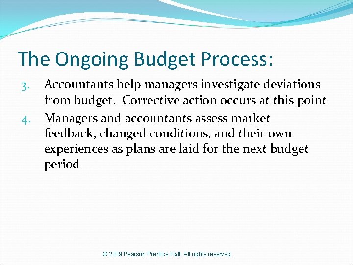 The Ongoing Budget Process: 3. 4. Accountants help managers investigate deviations from budget. Corrective