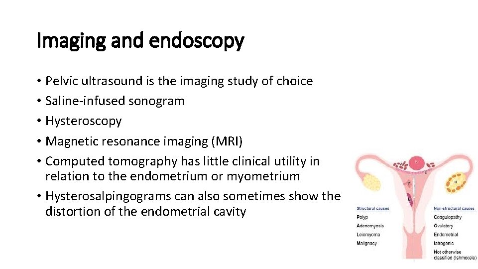 Imaging and endoscopy • Pelvic ultrasound is the imaging study of choice • Saline-infused