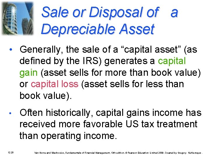 Sale or Disposal of a Depreciable Asset • Generally, the sale of a “capital