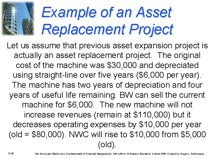 Example of an Asset Replacement Project Let us assume that previous asset expansion project