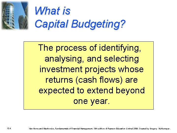 What is Capital Budgeting? The process of identifying, analysing, and selecting investment projects whose