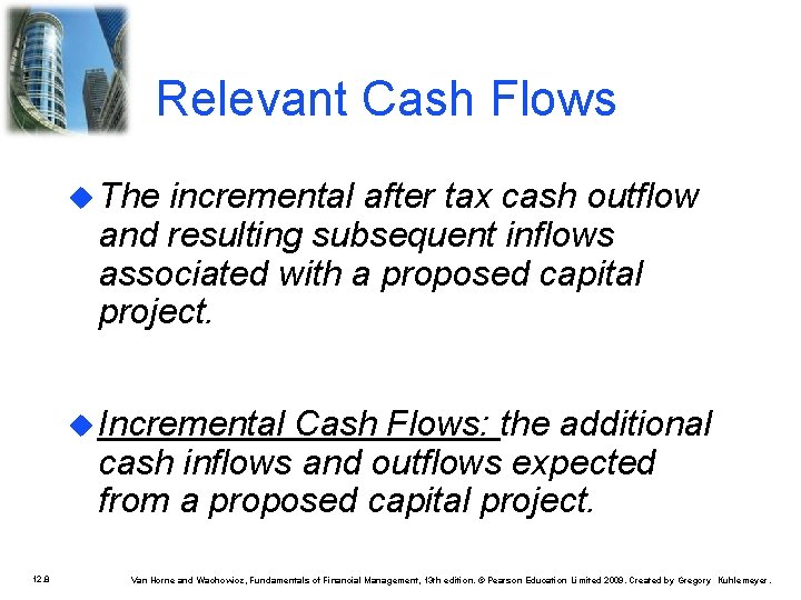 Relevant Cash Flows The incremental after tax cash outflow and resulting subsequent inflows associated