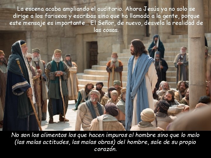 La escena acaba ampliando el auditorio. Ahora Jesús ya no solo se dirige a