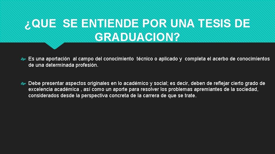 ¿QUE SE ENTIENDE POR UNA TESIS DE GRADUACION? Es una aportación al campo del