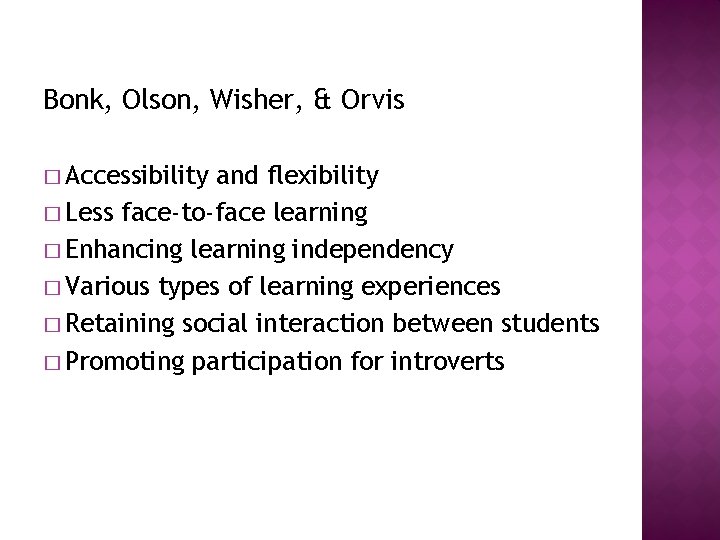 Bonk, Olson, Wisher, & Orvis � Accessibility and flexibility � Less face-to-face learning �