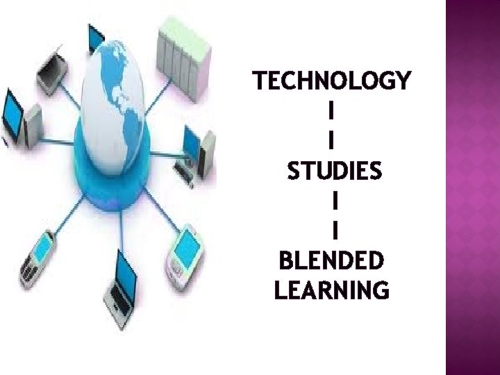 TECHNOLOGY I I STUDIES I I BLENDED LEARNING 