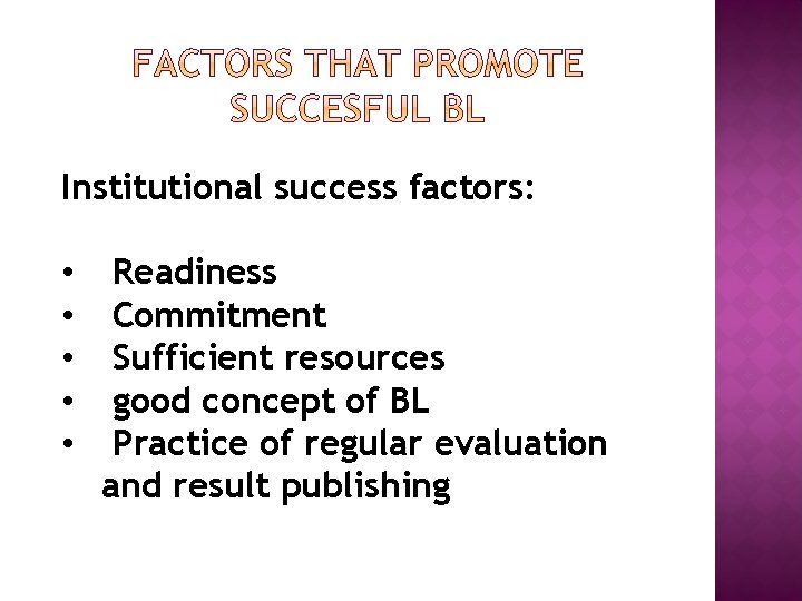 Institutional success factors: • • • Readiness Commitment Sufficient resources good concept of BL