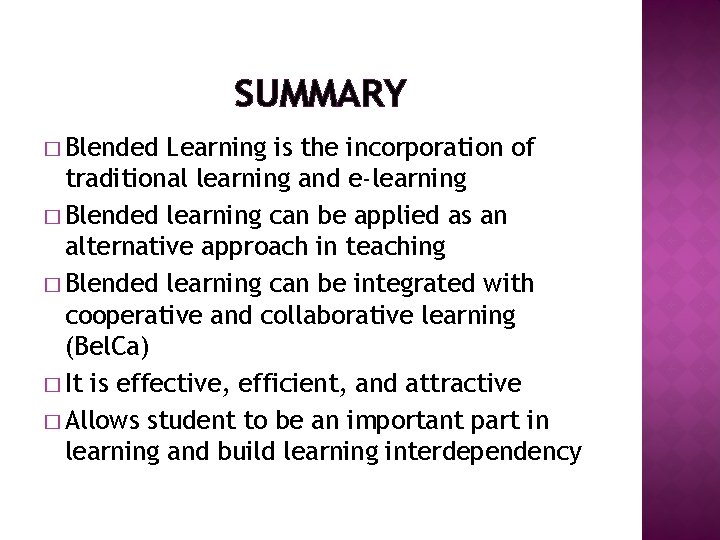SUMMARY � Blended Learning is the incorporation of traditional learning and e-learning � Blended