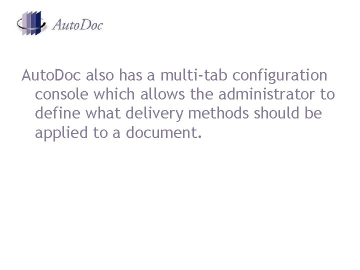 Auto. Doc also has a multi-tab configuration console which allows the administrator to define Auto. Doc also has a multi-tab configuration console which allows the administrator to define