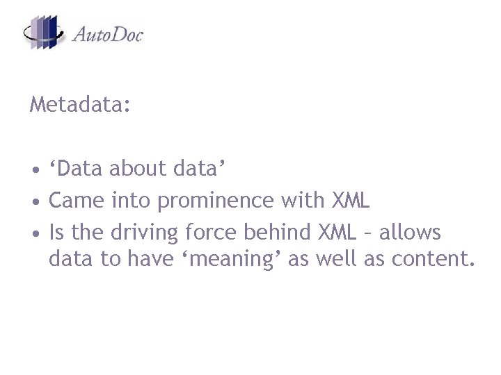 Metadata: • ‘Data about data’ • Came into prominence with XML • Is the Metadata: • ‘Data about data’ • Came into prominence with XML • Is the