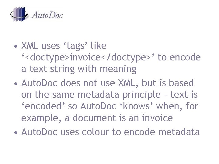 • XML uses ‘tags’ like ‘<doctype>invoice</doctype>’ to encode a text string with meaning • XML uses ‘tags’ like ‘<doctype>invoice</doctype>’ to encode a text string with meaning