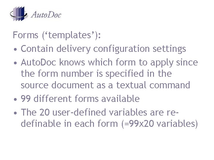 Forms (‘templates’): • Contain delivery configuration settings • Auto. Doc knows which form to Forms (‘templates’): • Contain delivery configuration settings • Auto. Doc knows which form to