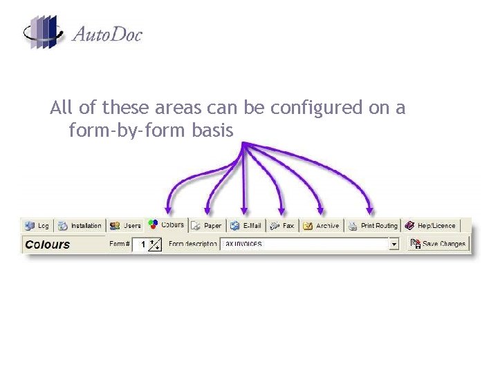 All of these areas can be configured on a form-by-form basis All of these areas can be configured on a form-by-form basis