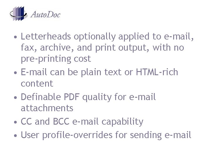 • Letterheads optionally applied to e-mail, fax, archive, and print output, with no • Letterheads optionally applied to e-mail, fax, archive, and print output, with no