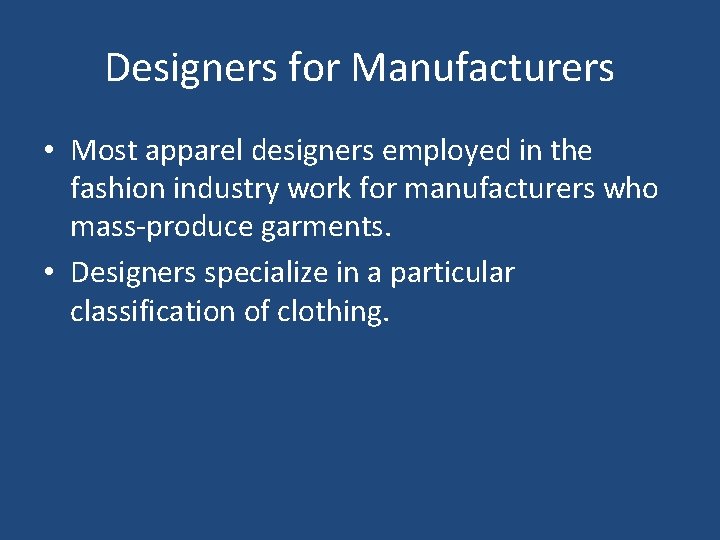 Designers for Manufacturers • Most apparel designers employed in the fashion industry work for Designers for Manufacturers • Most apparel designers employed in the fashion industry work for
