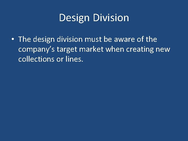 Design Division • The design division must be aware of the company’s target market Design Division • The design division must be aware of the company’s target market
