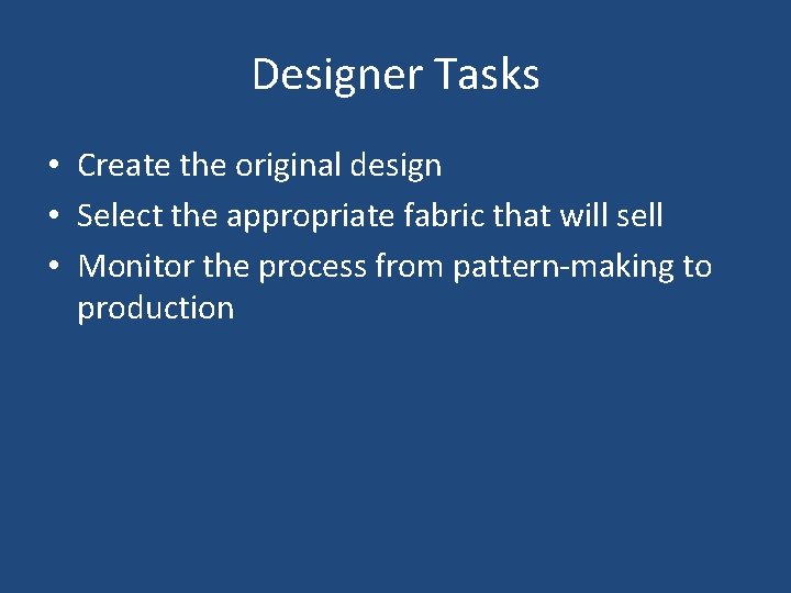 Designer Tasks • Create the original design • Select the appropriate fabric that will Designer Tasks • Create the original design • Select the appropriate fabric that will