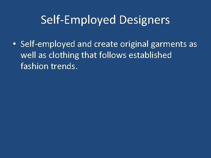 Self-Employed Designers • Self-employed and create original garments as well as clothing that follows Self-Employed Designers • Self-employed and create original garments as well as clothing that follows