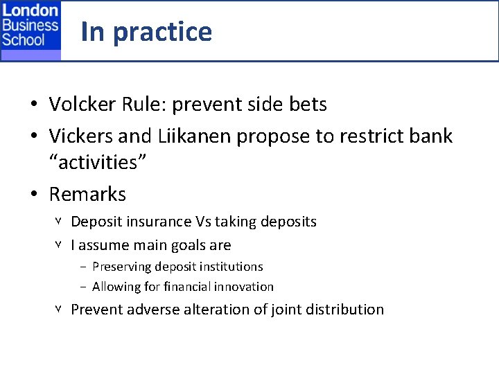 In practice • Volcker Rule: prevent side bets • Vickers and Liikanen propose to