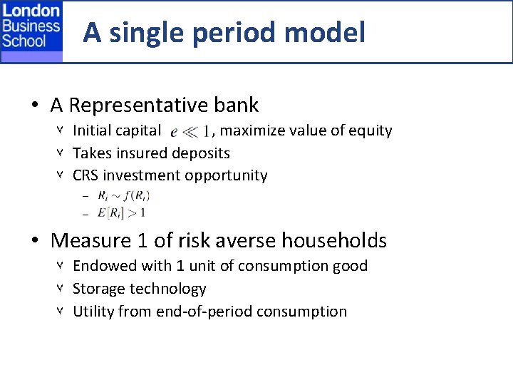 A single period model • A Representative bank ٧ ٧ ٧ Initial capital ,