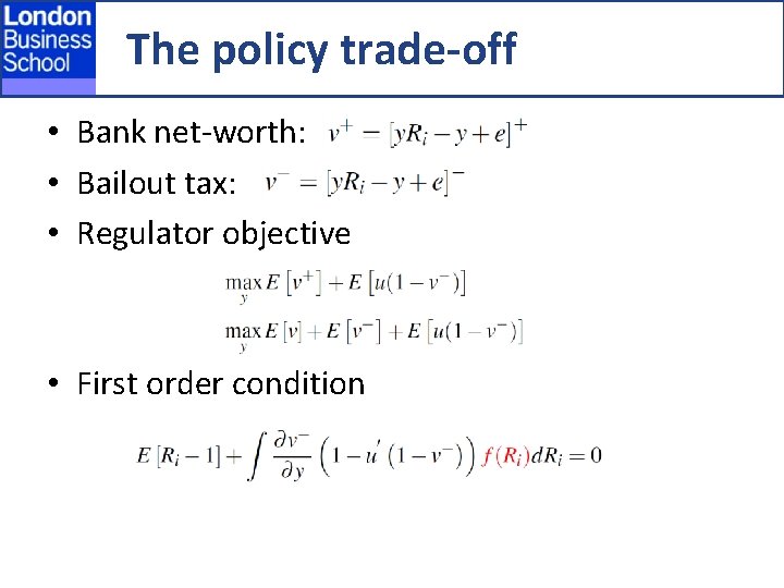 The policy trade-off • Bank net-worth: • Bailout tax: • Regulator objective • First