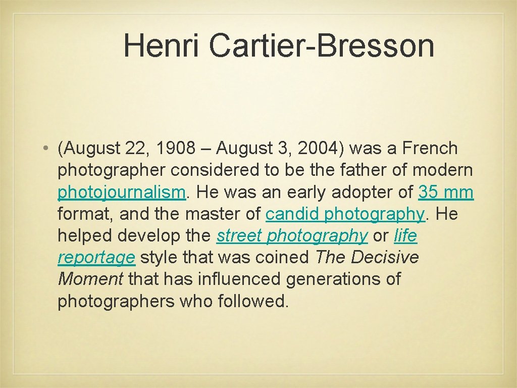 Henri Cartier-Bresson • (August 22, 1908 – August 3, 2004) was a French photographer