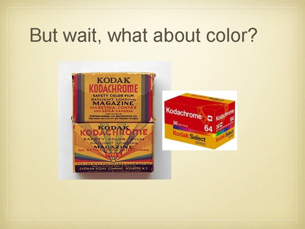 But wait, what about color? 