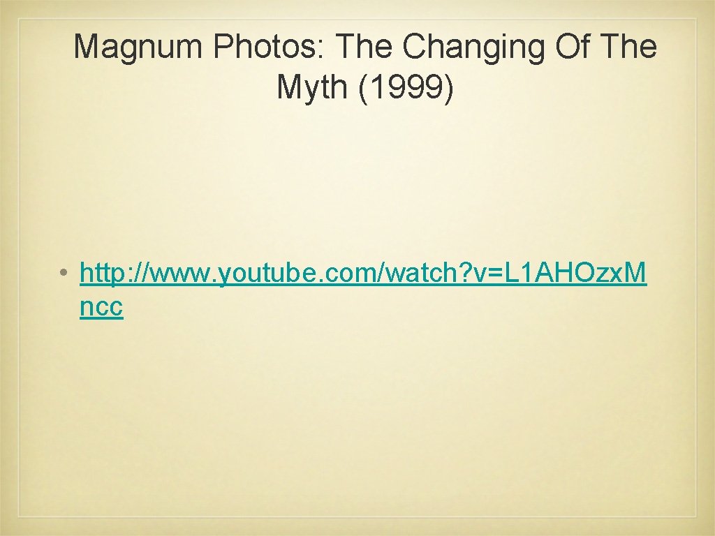Magnum Photos: The Changing Of The Myth (1999) • http: //www. youtube. com/watch? v=L