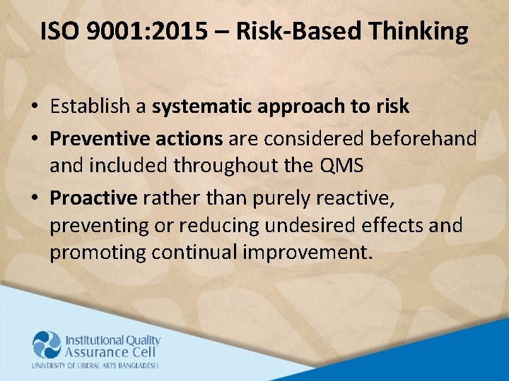 ISO 9001: 2015 – Risk-Based Thinking • Establish a systematic approach to risk •