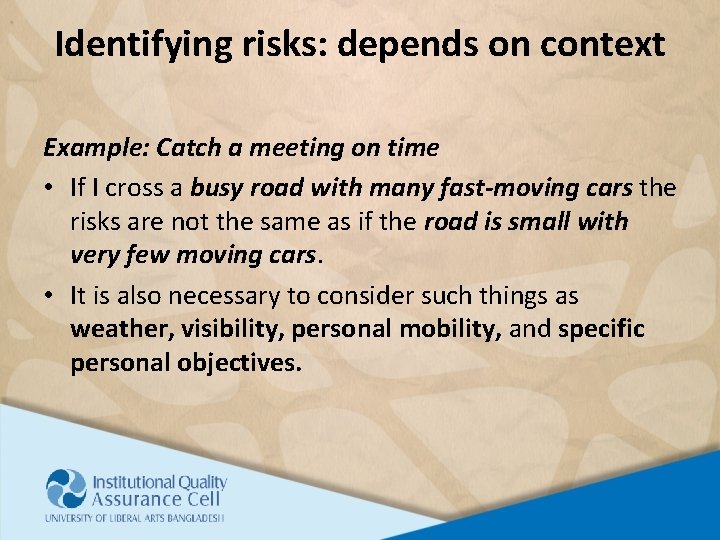 Identifying risks: depends on context Example: Catch a meeting on time • If I