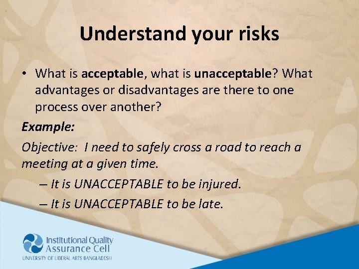 Understand your risks • What is acceptable, what is unacceptable? What advantages or disadvantages