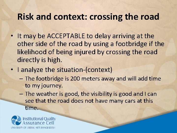 Risk and context: crossing the road • It may be ACCEPTABLE to delay arriving